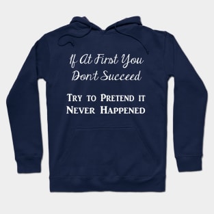 Try to Pretend It Never Happened (White Text) Hoodie